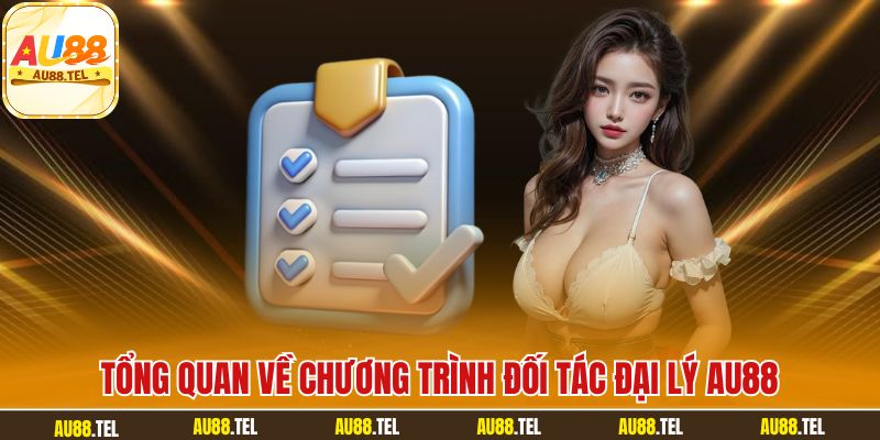 Tổng quan về chương trình đối tác đại lý AU88
